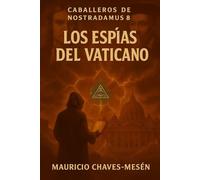 Caballeros de Nostradamus VIII. Los Espías del Vaticano (La Saga del Apocalipsis)