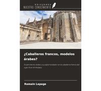¿Caballeros francos, modelos árabes?: El patrimonio árabe y su papel fundador en la caballería franca del siglo XI en Al-Andalus