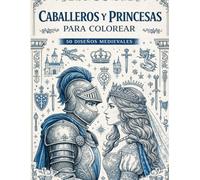 Caballeros y Princesas para Colorear: 50 Diseños de Época Medieval con Guerreros Valientes, Damas Nobles, Torneos y Castillos | Impresión a una Sola Cara, Formato A4 y Papel de Alta Calidad