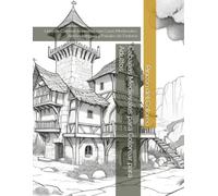 Cabañas Medievales para Colorear para Adultos: Libro de Colorear Antiestrés con Casas Medievales, Aldeas Antiguas y Paisajes de Fantasía