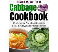 CABBAGE COOKBOOK: Delicious and Nutritious Recipes to Boost Health, and Support Digestion