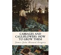 Cabbages and Cauliflowers: How to Grow Them