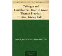 Cabbages and Cauliflowers: How to Grow Them