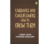 Cabbages and Cauliflowers: How to Grow Them