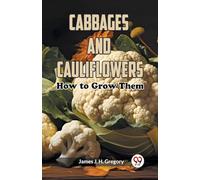 Cabbages and Cauliflowers:How to Grow Them (Edition2023)