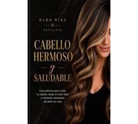 Cabello Hermoso y Saludable: Guía práctica para cuidar tu cabello, elegir el color ideal y mantener resultados de salón en casa (Nombre de la serie: Colección Belleza Profesional)