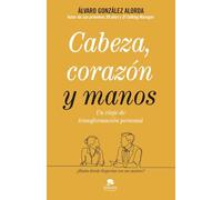 Cabeza, corazón y manos: Un viaje de transformación personal (Alienta)
