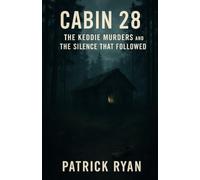 Cabin 28: The Keddie Murders and the Silence That Followed