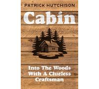 Cabin – A backwoods memoir for anyone who has ever dreamed of escaping to the wild