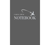 Cabin Crew Notebook: Airline Crew Notepad and Journal. 6x9" - 120 pages for Galley, Cabin and Training Notes, Includes Flight Log sections. Great Gift for Cabin Crew and Flight Attendants