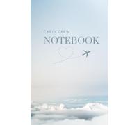 Cabin Crew Notebook: Airline Crew Notepad and Journal. Travel Size 5x8" - 100 pages. Pages for Galley, Cabin and Training Notes. Flight Log sections. Great Gift for Cabin Crew and Flight Attendants