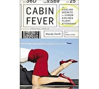Cabin Fever: The Sizzling Secrets of a Virgin Airlines Flight Attendant by Mandy Smith (2015-06-30)