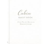 Cabin Guest Book: A Cozy Visitor Book for Memories, Messages and Mountain Stays: A Keepsake Guest Book for Family, Friends and Vacation Cabin Visitors