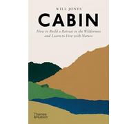 Cabin: How to build a retreat in the wilderniss and learn to live with nature