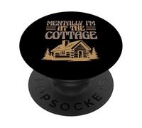 Cabin Life Weekend Getaway Funny Mentally I’m At The Cottage PopSockets Adhesive PopGrip