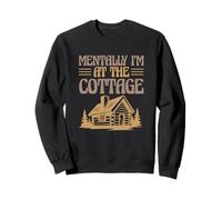 Cabin Life Weekend Getaway Funny Mentally I’m At The Cottage Sweatshirt