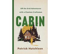 Cabin: Off the Grid Adventures with a Clueless Craftsman