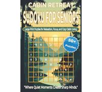 CABIN RETREAT SUDOKU FOR SENIORS: Large Print Easy to Hard Sudoku Puzzles for Relaxation, Focus, Screen-Free Entertainment, and Cozy Cabin Retreat ... 110 pages. 50+ Puzzles, Solutions Included