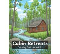 Cabin Retreats: Coloring Book for Adults with Relaxing Woodland Cabins, Cozy Homes & Rustic Nature Scenes