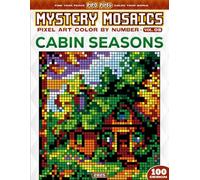 Cabin Seasons - Mystery Mosaic Color by Number - Vol. 08: 100 Designs in Pixel Art of Cozy Forest Cabins in Four Seasons (Pixel Art Color by Number)