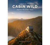 Cabin Wild - Alpine Bivouac Huts : Volume One: West Mediterranean to Mont Blanc