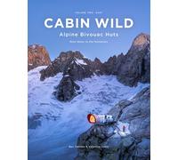 Cabin Wild - Alpine Bivouac Huts : Volume Two: East - Mont Blanc to the Dolomites