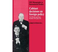 Cabinet Decisions on Foreign Policy: The British Experience, October 1938-June 1941 (LSE Monographs in International Studies)