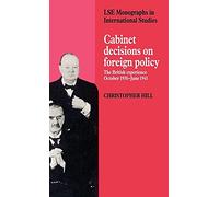 Cabinet Decisions on Foreign Policy: The British Experience, October 1938-June 1941 (LSE Monographs in International Studies)