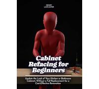 Cabinet Refacing for Beginners: Update the Look of Your Kitchen or Bathroom Cabinets Without a Full Replacement for a Cost-Effective Renovation (Life Skills for Teens)