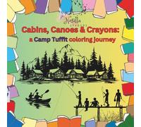 Cabins, Canoes & Crayons: a Camp Tuffit coloring journey
