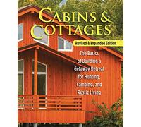 Cabins & Cottages, Revised & Expanded Edition: The Basics of Building a Getaway Retreat for Hunting, Camping, and Rustic Living (Fox Chapel Publishing) Complete Instructions for A-Frame & Log Cabins