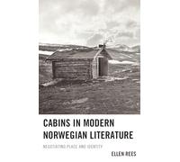Cabins in Modern Norwegian Literature: Negotiating Place and Identity