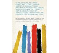 Cable and satellite carrier compulsory licenses : hearing before the Subcommittee on Intellectual Property and Judicial Administration of the ... Third Congress, first session, on H.R. 759...