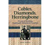 Cables, Diamonds, & Herringbone: Secrets of Knitting Traditional Fishermen's Sweaters