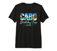 Cabo Birthday Trip 2026 Mexico Vacation Beach Baja Cali Crew Premium T-Shirt