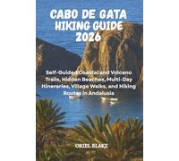 CABO DE GATA HIKING GUIDE 2026: Self-Guided Coastal and Volcano Trails, Hidden Beaches, Multi-Day Itineraries, Village Walks, and Hiking Routes in Andalusia (Beyond the Trailhead - The Hiking Series)