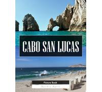 Cabo San Lucas: A Stunning Coffee Table Picture Book - For Travelers & Beach Lovers
