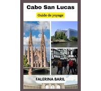 Cabo San Lucas Guide de voyage: Découvrir des trésors cachés et des attractions emblématiques
