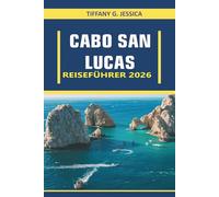 Cabo San Lucas Reiseführer 2026: Ein komplettes Handbuch mit Reiserouten, Budget-Tipps, Top-Attraktionen und Insider-Geheimnissen für ein unvergessliches Baja-Erlebnis