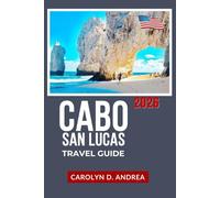 Cabo San Lucas Travel Guide 2026: Explore the Baja California Sur Beaches, Snorkeling Spots, Local Food, Day Trips, Easy Itineraries with Maps, ... City Family & solo Guidebooks 2025/2026)