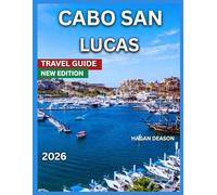 Cabo San Lucas Travel Guide 2026: Top Attractions, Outdoor Adventures, Hiking Trails, Beaches, Where To Stay, Food & Drink, Things To Do,Itineraries ... ,Culture & Local Life. (EXPLORE THE GLOBE)
