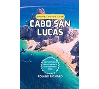 Cabo San Lucas Travel Guide 2026: What to Skip, What’s Worth It, and How to Enjoy Cabo Without Stress