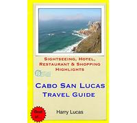Cabo San Lucas Travel Guide: Sightseeing, Hotel, Restaurant & Shopping Highlights
