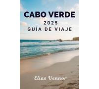 CABO VERDE 2025 GUÍA DE VIAJE: Desde las esquinas de las calles hasta los senderos costeros y la tranquilidad intermedia