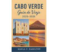 Cabo Verde Guía de viaje 2025-2026: Su compañero definitivo para descubrir las principales atracciones, aventuras insulares y maravillas naturales de África Occidental