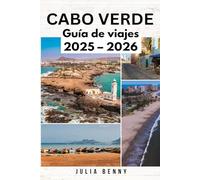 CABO VERDE Guía de viajes 2025-2026: Explora la magia de las islas, la cultura y la gastronomía de Cabo Verde