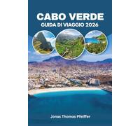 CABO VERDE GUIDA DI VIAGGIO 2026: Esplora un vulcano attivo, degusta il vino di cenere e vivi notti indimenticabili tra le dieci isole atlantiche ... spiagge, tesori nascosti e sapori unici