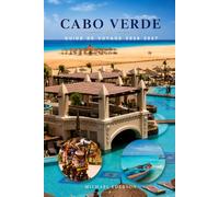 CABO VERDE GUIDE DE VOYAGE 2026 2027: Voyages d'îles en îles, perles cachées, plages, sentiers de randonnée, balades panoramiques, cuisine locale, ... d'itinéraire facile pour les familles