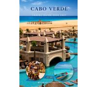 CABO VERDE TRAVEL GUIDE 2026 2027: Island Hopping, Hidden Gems, Beaches, Hiking Trails, Scenic Drives, Local Cuisine, Cultural Experiences, Budget ... Planner for Family-Friendly & visitors