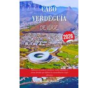 CABO VERDEGUÍA DE VIAJE 2026: Adéntrese en senderos volcánicos, noches musicales y arenas doradas que definen los extraordinarios viajes africanos